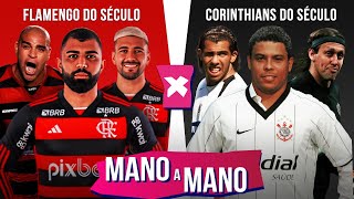 FLAMENGO DO SÉCULO X CORINTHIANS DO SÉCULO: QUEM É MELHOR? | MANO A MANO