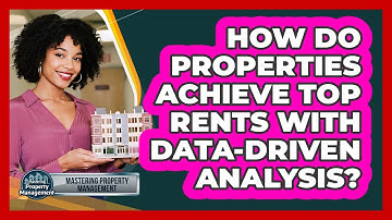 How Do Properties Achieve Top Rents With Data-driven Analysis? - Mastering Property Management