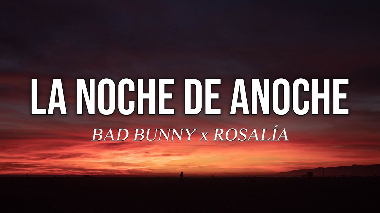 BAD BUNNY x ROSALÍA LA NOCHE DE ANOCHE (Letra/Lyrics) YouTube