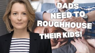 Dads! This is the hidden power of rough and tumble play (roughhousing)