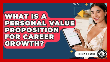 What Is A Personal Value Proposition For Career Growth? - The Gen X Rewind