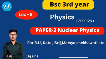 LEC-8 I Unit 4 | PAPER-2 Nuclear Physics I Bsc Part-3 I NEW BATCH 2022-23