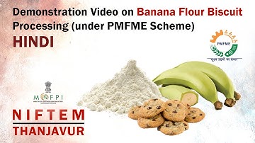 Demonstration Video on Banana Flour Biscuit Processing (under PMFME Scheme) - HINDI
