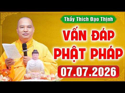 [07.07.2026] VẤN ĐÁP PHẬT PHÁP | Giải Đáp Đời Sống Tâm Linh Ai Cũng Gặp | Thầy Thích Đạo Thịnh