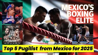 Top 5 Mexican Boxers for 2025 ! 🇲🇽🇲🇽🥊🥊