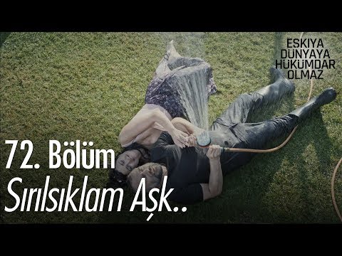 Sırılsıklam Aşk - Eşkıya Dünyaya Hükümdar Olmaz 72. Bölüm