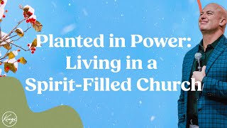Planted in Power: Living in a Spirit-Filled Church | Pastor Daniel Bracken
