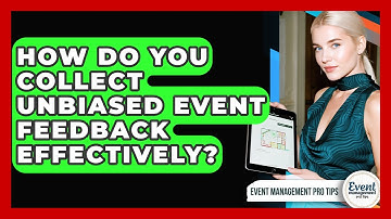 How Do You Collect Unbiased Event Feedback Effectively? - Event Management Pro Tips