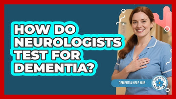 How Do Neurologists Test for Dementia?