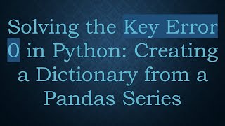 Celebrity Solving the Key Error 0 in Python: Creating a Dictionary from a Pandas Series Wealth