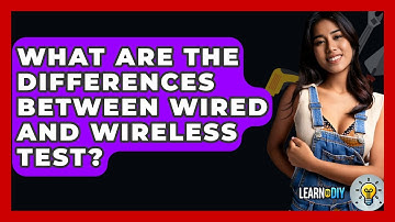 What Are The Differences Between Wired And Wireless Test? - LearnToDIY360.com