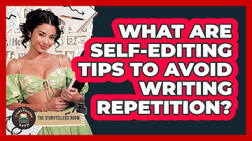 What Are Self-editing Tips To Avoid Writing Repetition? - The Storytellers Room