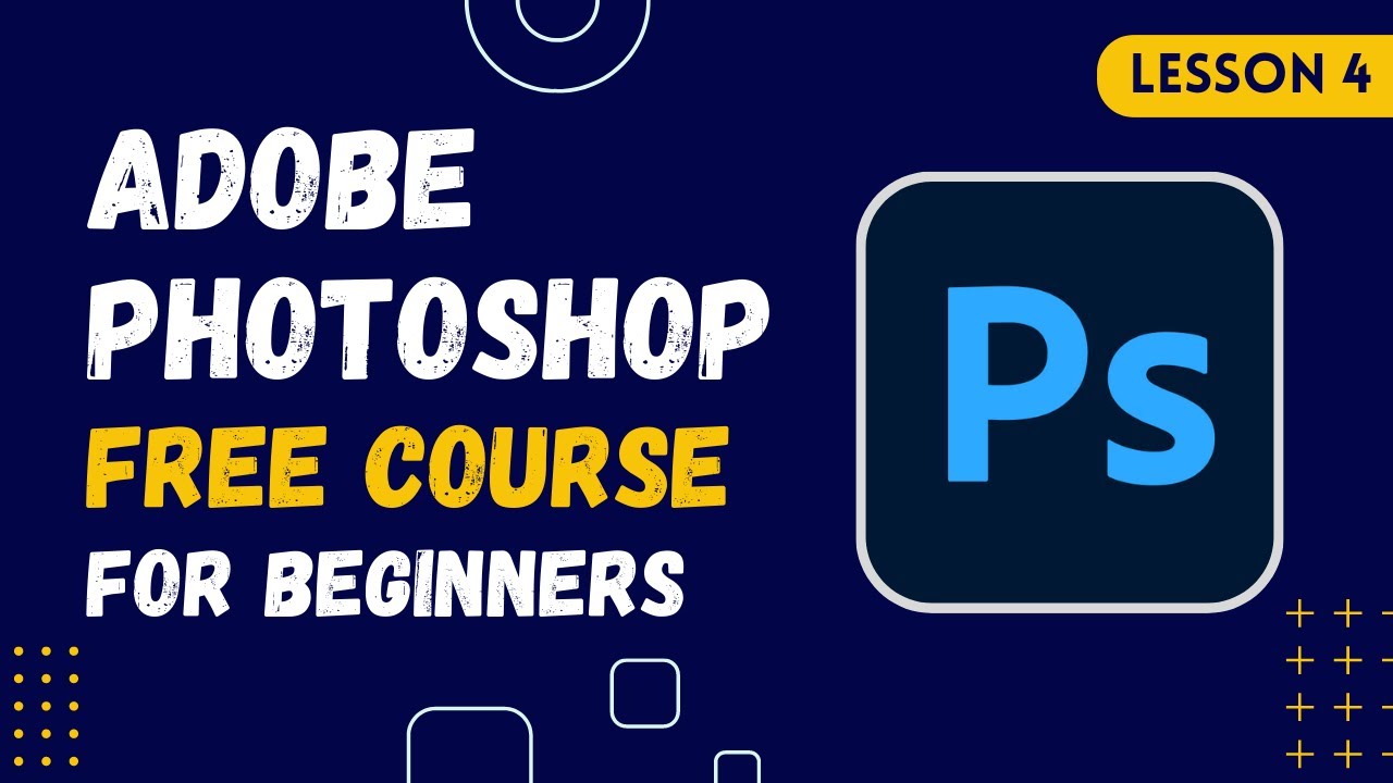 Adobe Photoshop For Beginners | LESSON 4 | FREE COURSE - YouTube