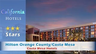Hilton Orange County/Costa Mesa - Costa Mesa Hotels, California