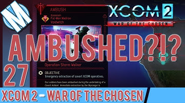 XCOM 2 WAR OF THE CHOSEN PART 27 - THE ONE WHERE ADVENT GETS TRICKY WITH US