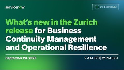 What’s new in the Zurich release for Business Continuity Management and Operational Resilience