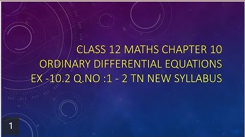 Class 12 Maths CHAPTER 10 – Ordinary Differential Equations Exercise 10.2 Q.No.1-2 TN New Syllabus