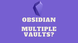 Should You Have Multiple Obsidian Vaults?