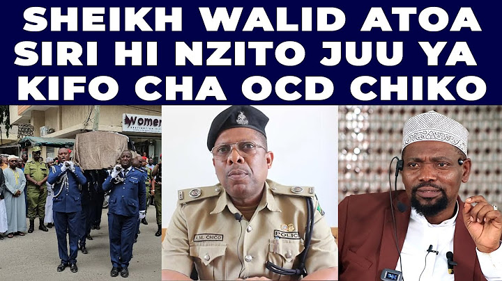 SHEIKH WALID AMLILIA OCD CHIKO ASIMULIA ALIVYO SAIDIWA CHANIKA, KUNA SIRI KUFA NDANI YA MIEZI HI 4