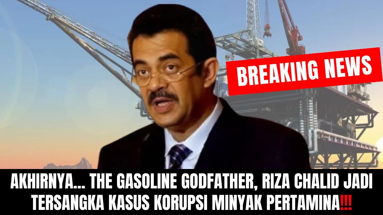 Akhirnya... The Gasoline Godfather, Riza Chalid, Jadi Tersangkas Kasus ...
