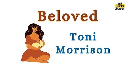 BELOVED by TONI MORRISON Explained | Summary | Analysis | Context | Symbolism | Themes