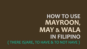LEARN FILIPINO | HOW TO USE MAYROON, MAY & WALA | There is/are | To Have | Tagalog Grammar Lessons