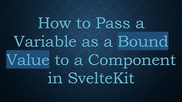 How to Pass a Variable as a Bound Value to a Component in SvelteKit