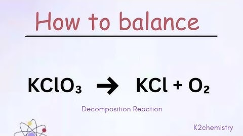 How to balance: KClO3 = KCl + O2  l decomposition reaction l