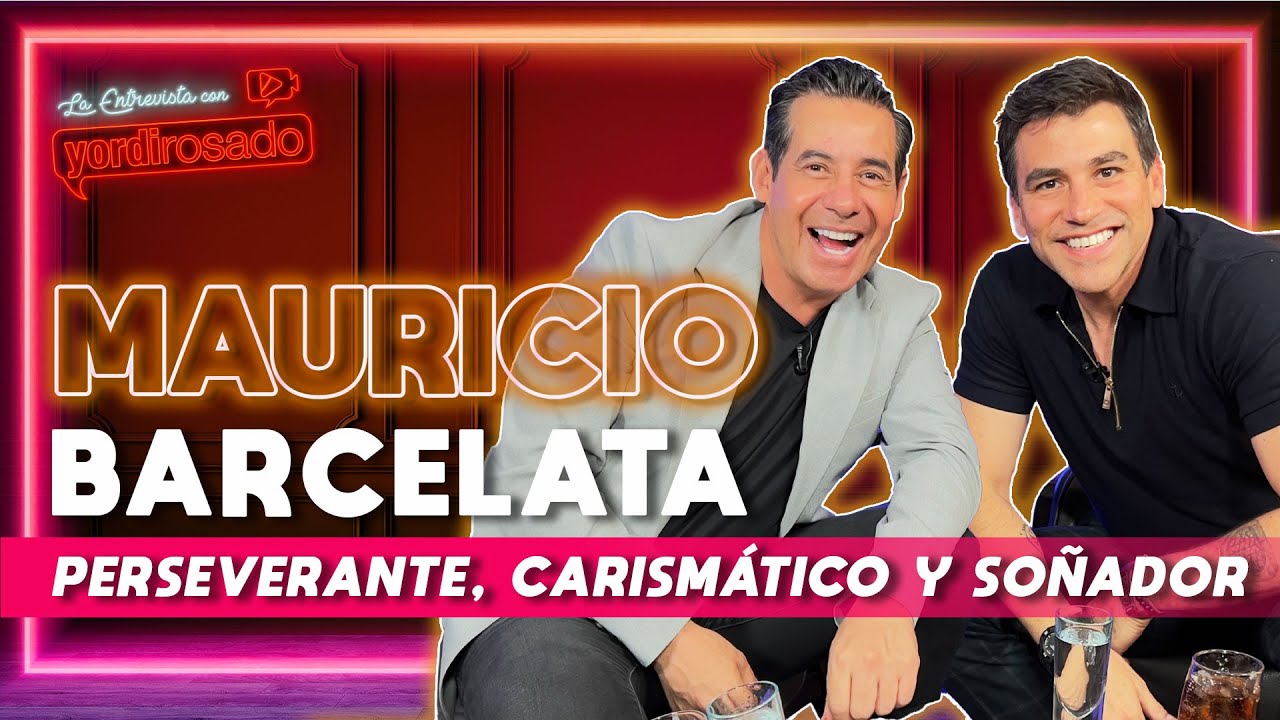 MAURICIO BARCELATA, perseverante, carismático y soñador | La entrevista con Yordi Rosado