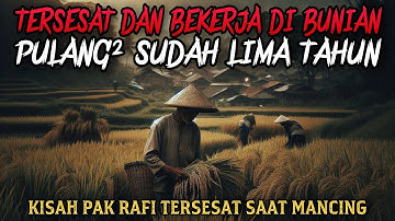 TAK SADAR 5 TAHUN TERSESAT DAN BEKERJA DI DESA BUNIAN - cerita mistis - cerita misteri