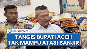 Tangis Bupati Aceh Utara Memohon Bantuan Presiden Prabowo, Nyatakan Tidak Mampu Lagi Tangani Banjir