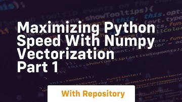 maximizing python speed with numpy vectorization part 1