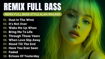 New DJ Remix Full Bass || Full Album Style Alan Walker 2025 #EDM​ #remix​ #chill​