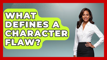 What Defines A Character Flaw? - Literary Icons