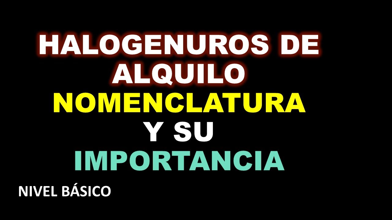 HALOGENUROS DE ALQUILO | NOMENCLATURA Y SU IMPORTANCIA. Nivel Básico