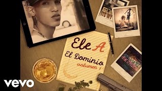 Ele A El Dominio - Si Me Dejas [El Dominio Vol.1] (Prod. Josh D Ace & El Joha) (Audio)