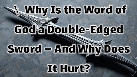 🗡️ Why Is the Word of God a Double-Edged Sword — And Why Does It Hurt?