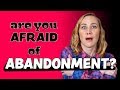 Are You Afraid of  Abandonment?