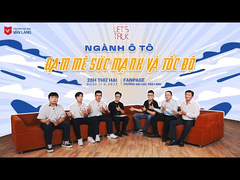 Video [LET'S TALK] TẬP 3: NGÀNH CÔNG NGHỆ Ô TÔ: ĐAM MÊ TỐC... - youtube