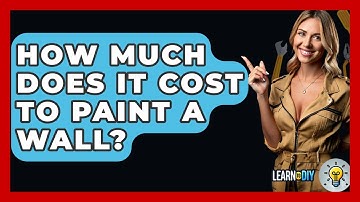 How Much Does It Cost To Paint A Wall? - LearnToDIY360.com