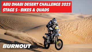 Abu Dhabi Desert Challenge 2023 | STAGE 5 | BIKES &amp; QUADS | BURNOUT