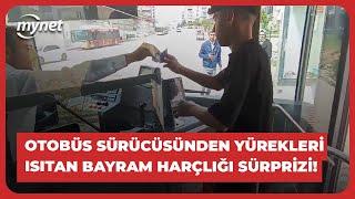 Otobüs sürücüsünden yürekleri ısıtan bayram harçlığı sürprizi!