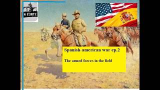 Spanish-american war 1898 ep. 2- the armed forces in the field