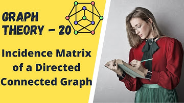 Graph Theory - 20 Incidence Matrix of a Directed Connected Graph