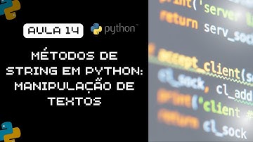 Aula 14 - Métodos de String em Python: Manipulação de Textos
