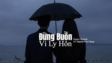 Đừng Buồn Vì Ly Hôn ( Rap Love Version) - KAISOUL x NGUYỄN VĂN CHUNG | Lyrics Video
