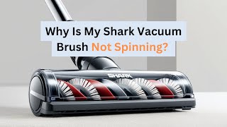 Shark Vacuum Brush Not Spinning?  Common Causes and Solutions
