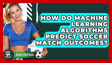 How Do Machine Learning Algorithms Predict Soccer Match Outcomes? - Soccer Stats Vault