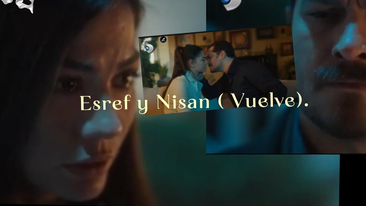 Eşref y Nisan ( Vuelve )) #eşrefrüya 