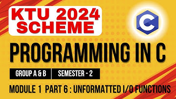 KTU BTECH 2024 Second Semester-Programming in C(Group A&B)-Module 1-Part 6:Unformatted I/O functions